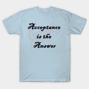 Love Acceptance is the Answer T-Shirt